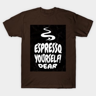 expresso yourself dear T-Shirt